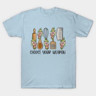 vintage baking and cooking design " choose your weapon" T-Shirt